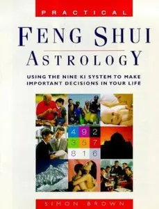 USED-Practical Feng Shui Astrology: Using The Nine Ki System To Make Important Decisions In Your Life by Simon Brown (Paperback)