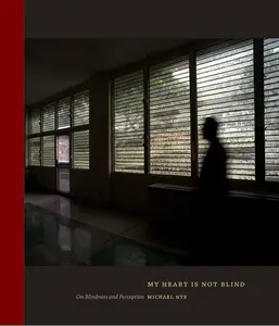 "My Heart Is Not Blind: On Blindness and Perception - English Biographical Memoir by Michael Nye, Intimate Stories of Blind and Visually Impaired Individuals from Diverse Backgrounds"