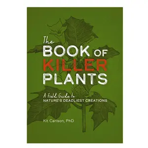 The Book of Killer Plants: A Field Guide to Nature's Deadliest Creations Paperback