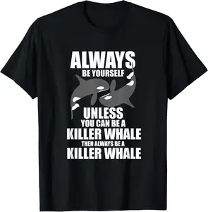 100% Cotton Funny Killer Whale Always Be A Killer Whale T-Shirt