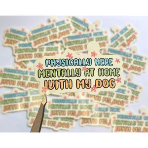 Physically Here, Mentally With My Dog Vinyl Sticker