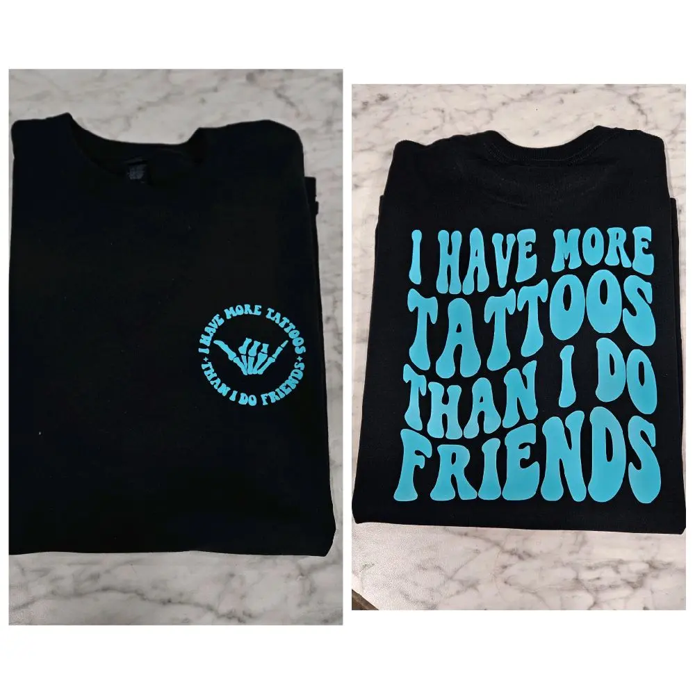 funny short sleeve tshirt I have more tattoos than friends cute graphic alternative trendy tatted tattoo life blue and black