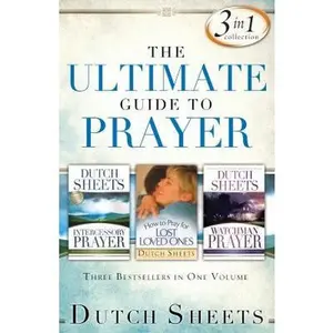 USED-The Ultimate Guide to Prayer: Three Bestsellers in One Volume by Dutch Sheets (Paperback)