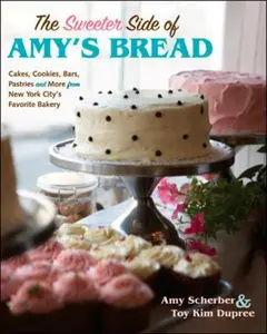 USED-The Sweeter Side of Amy's Bread: Cakes, Cookies, Bars, Pastries, and More from New York City's Favorite Bakery by Dupree, Toy Kim (Hardcover)