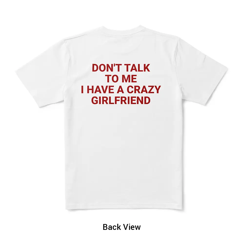 Don't Talk To Me I Have A Crazy Girlfriend Funny Boyfriend T-Shirt Couple Joke Tee Gift for Boyfriend Back Print Unisex Short Sleeve Crewneck Casual Streetwear Summer T Shirts