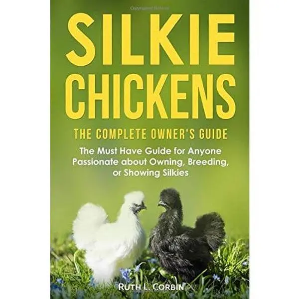 USED Book - Silkie Chickens - The Complete Owner's Guide: The Must Have Guide for Anyone Passionate about Owning, Breeding or Showing Silkies by Ruth L. Corbin (Paperback) - english