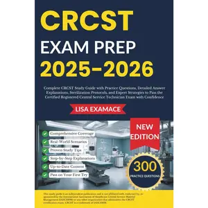 CRCST EXAM PREP 2025 – 2026: Practice Questions, Detailed Answer Explanations, Sterilization Protocols