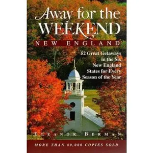 USED-Away for the Weekend: New England: 52 Great Getaways in Connecticut, Maine, Massachusetts, New Hampshire, Rhode Isl and, Vermont by Eleanor Berman (Paperback)