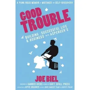 USED-Good Trouble: Building a Successful Life and Business with Autism by Biel, Joe (Paperback)