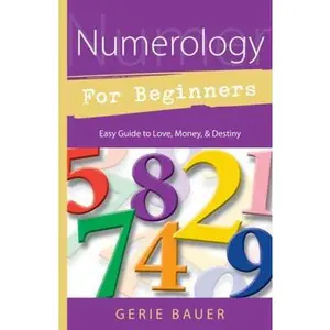 USED-Numerology for Beginners: Easy Guide To: * Love * Money * Destiny by Bauer, Gerie (Paperback)