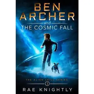 USED-Ben Archer and the Cosmic Fall: (The Alien Skill Series, Book 1) by Knightly, Rae (Paperback)