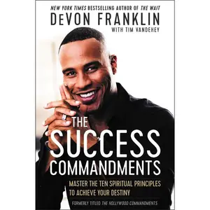 The Success Commandments: Master the Ten Spiritual Principles to Achieve Your Destiny by DeVon Franklin||Tim Vandehey [Paperback Book]
