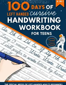 100 Days of Left Handed Cursive Handwriting Workbook For Teens: Practice Book to Improve Your Penmanship and Writing Skills with Lowel, Sight Words, Motivational Quotes, Sentences for Young Adults