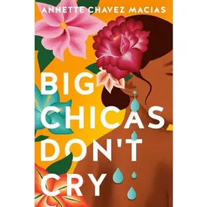 Big Chicas Don't Cry -- Annette Chavez Macias, Paperback
