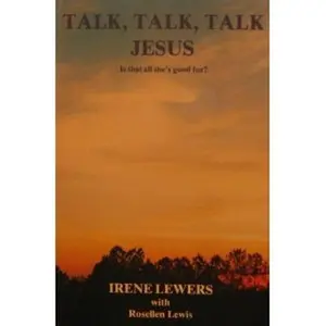 USED-Talk, talk, talk Jesus: Is that all she's good for? by Irene Lewers (Paperback)