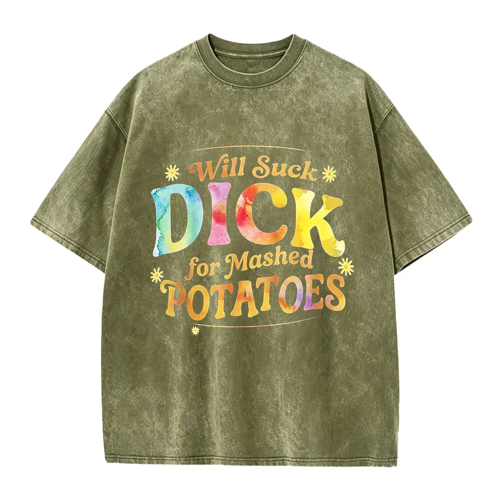 Will Suck D*ck for Mashed Potatoes Shirt, Funny Dirty Shirt, Raunchy Adult Humor Tee, Inappropriate Party Shirt, Offensive Gag Gift