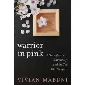 USED-Warrior in Pink: A Story of Cancer, Community, and the God Who Comforts by Mabuni, Vivian (Paperback)