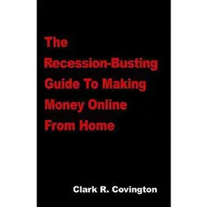 USED-The Recession-Busting Guide to Making Money Online from Home by Clark Covington (Paperback)