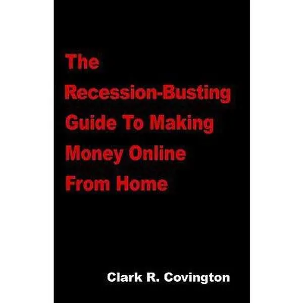 USED-The Recession-Busting Guide to Making Money Online from Home by Clark Covington (Paperback)