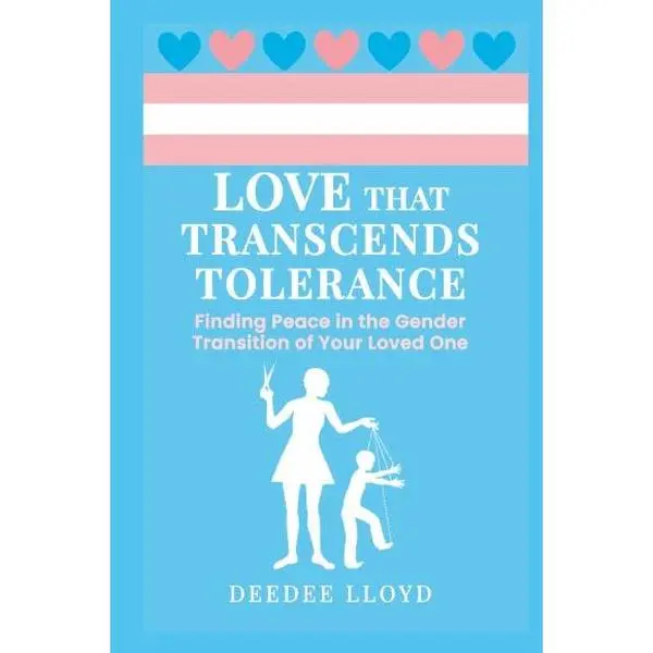 DeeDee Lloyd Love That Transcends Tolerance Practical Skill-Building Guide for Parents of Transgender Loved Ones with PEACE Process Framework