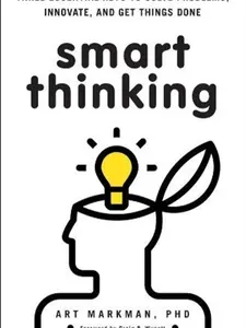 Smart Thinking : Three Essential Keys to Solve Problems, Innovate, and Get Things Done