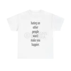 hating on other people won't make you happier Tee | Minimalist Text Unisex Cotton T-Shirt