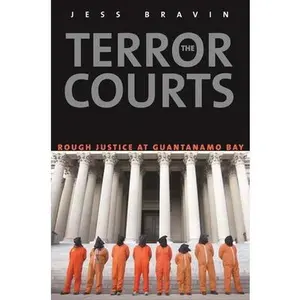 USED-The Terror Courts: Rough Justice at Guantanamo Bay by Jess Bravin (Hardcover)
