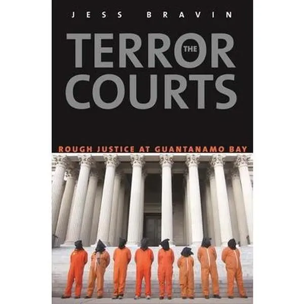 USED-The Terror Courts: Rough Justice at Guantanamo Bay by Jess Bravin (Hardcover)