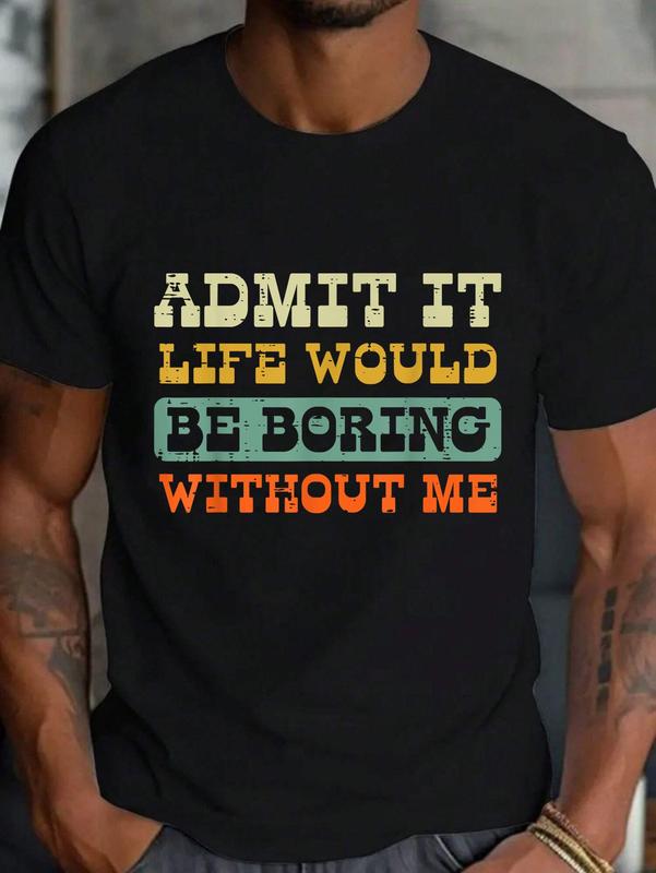 100% Cotton Admit It Life Boring Without Me Funny Saying Men Women T-Shirt