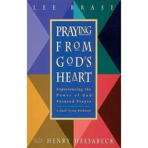 USED-Praying from God's Heart: Experiencing the Power of God-Focused Prayer by Lee Brase (Paperback)