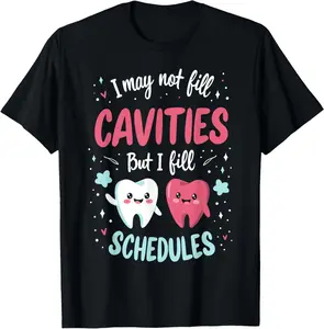 100% Cotton I May Not Fill Cavities Dental Receptionist Filling Schedule T-Shirt