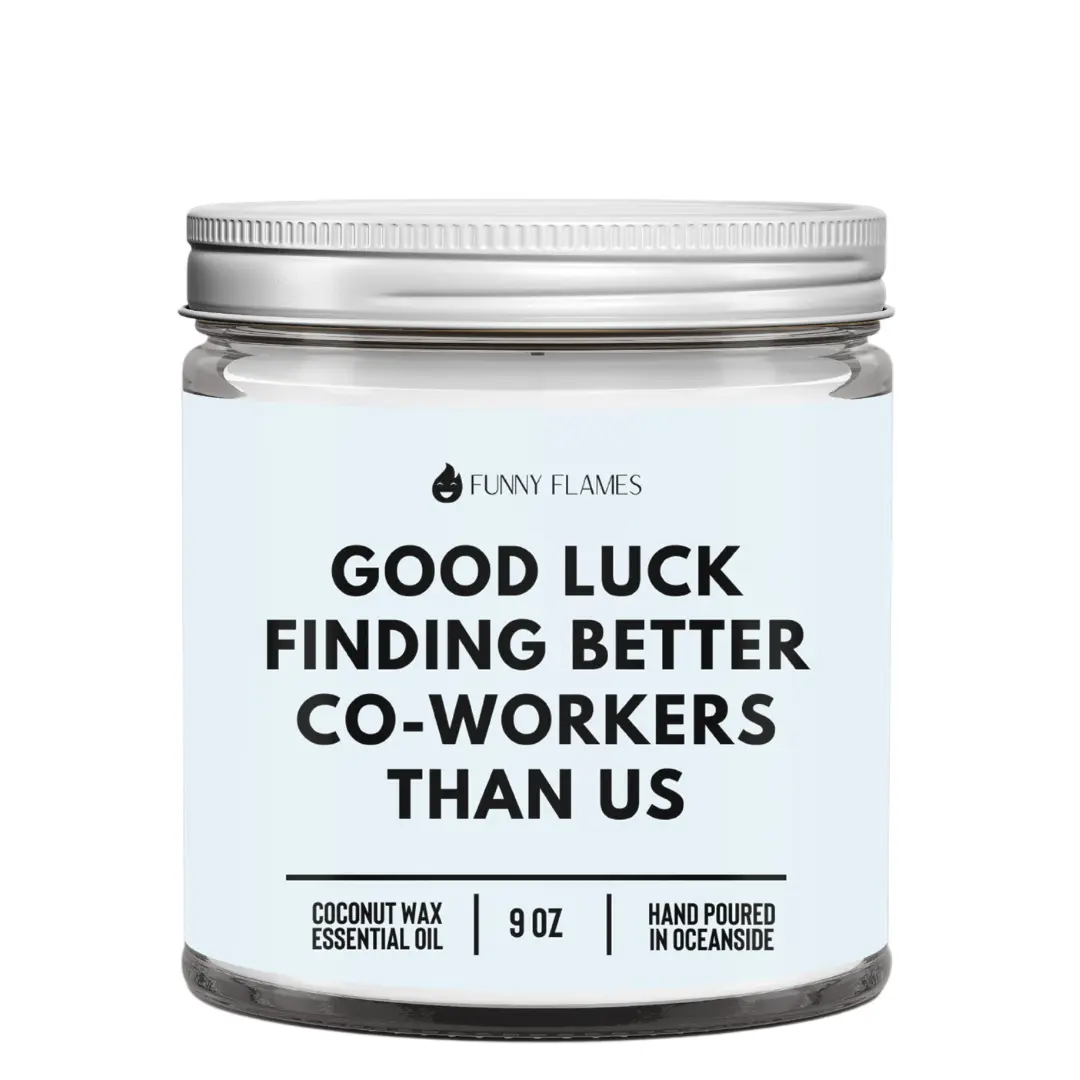 Funny Flames Good Luck Finding Better Co-Workers Than Us Coconut Wax Candle 9 Oz Hand Poured in Oceanside with Watermint Clementine Scent for Office Decor