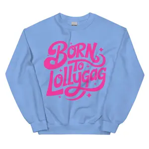 Born Lollygag Sweatshirt
