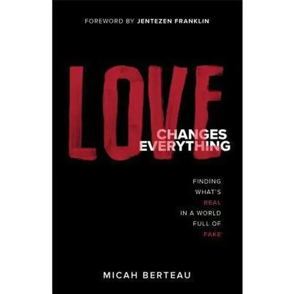 USED-Love Changes Everything: Finding What's Real in a World Full of Fake by Berteau, Micah (Paperback)
