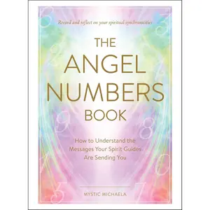 The Angel Numbers Book: How to Understand the Messages Your Spirit Guides AreSending You