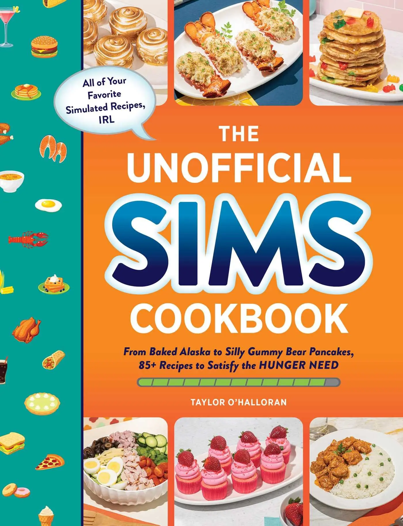 The Unofficial Sims Cookbook: From Baked Alaska to Silly Gummy Bear Pancakes, 85+ Recipes to Satisfy the Hunger Need -- Taylor O'Halloran - Hardcover