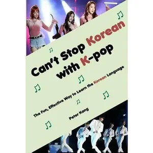 USED-Can't Stop Korean with K-pop: The Fun, Effective Way to Learn the Korean Language by Kang, Peter H. (Paperback)