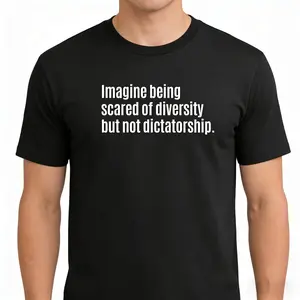 Imagine Being Scared of Diversity But Not Dictatorship T-Shirt, Unisex Political Quote Graphic Tee, Sarcastic Social Justice Novelty Short Sleeve Apparel for Men and Women, Aesthetic Activism Fashion Top, Viral Streetwear Shirt