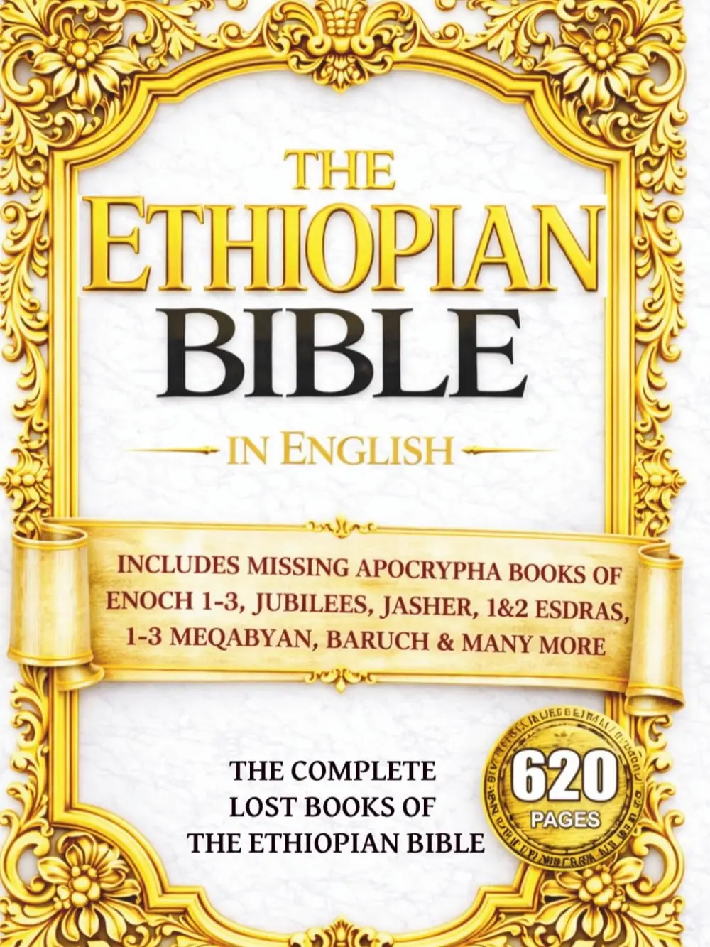 The Ethiopian Bible in English: The COMPLETE Missing Apocrypha: Includes ALL The Lost Books of Enoch, Esdras, Jubilees, Meqabyan, Tobit, Judith, Book of Wisdom & Other Orthodox Sacred Writings