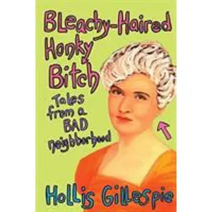 USED-Bleachy-Haired Honky Bitch: Tales from a Bad Neighborhood by Gillespie, Hollis (Paperback)