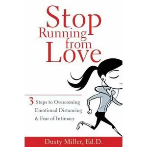 USED-Stop Running from Love: Three Steps to Overcoming Emotional Distancing and Fear of Intimacy by Dusty Miller EdD (Paperback)