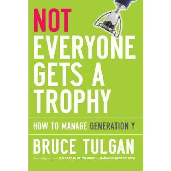 USED-Not Everyone Gets a Trophy: How to Manage Generation Y by Bruce Tulgan (Hardcover)