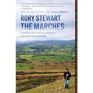 USED-The Marches: A Borderland Journey Between England and Scotland by Stewart, Rory (Paperback)