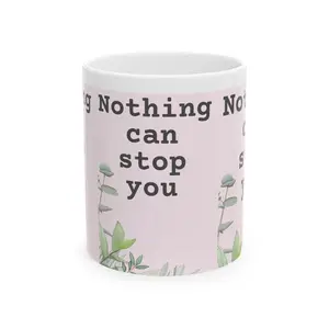 Nothing Can Stop You Ceramic Mug | Motivational Coffee Cup (11oz, 15oz)