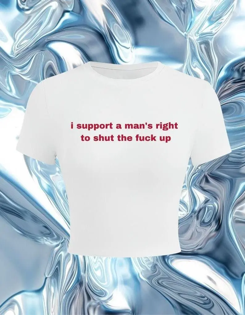 I Support A Man's Right To Shut The Fuck Up Baby Tee  Iconic Slogan Baby Tee  90s Aesthetic Vintage Tee Trending NEW