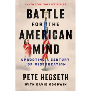 Battle for the American Mind: Uprooting a Century of Miseducation by Pete Hegseth||David Goodwin [Paperback Book]