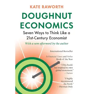 Doughnut Economics: Seven Ways to Think Like a 21st-Century Economist Paperback – Illustrated, March 29, 2018