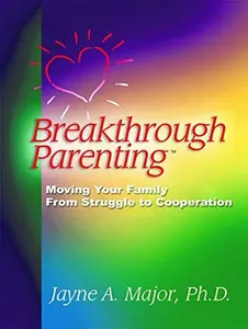 USED-Breakthrough Parenting: Moving Your Family From Struggle to Cooperation by Jayne A. Major (Paperback)