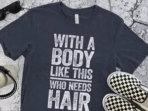 With A Body Like This Who Needs Hair T-Shirt - Funny Mens Bald Dad Shirt - Vintage Daddy TShirt Gag Gift for Father's Day BDay Christmas