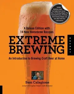 USED-Extreme Brewing, a Deluxe Edition with 14 New Homebrew Recipes: An Introduction to Brewing Craft Beer at Home by Calagione, Sam (Paperback)